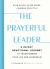 The Prayerful Leader : A 60-Day Devotional Journey to Transforming Your Life and Leadership