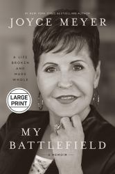 My Battlefield : A Life Broken and Made Whole