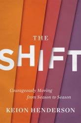 The Shift : Courageously Moving from Season to Season
