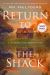 Return to the Shack : A Journey into Redemption Return to the Shack : A Journey into Redemption
