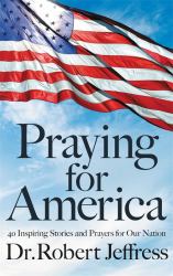 Praying for America : 40 Inspiring Stories and Prayers for Our Nation