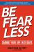 Be Fearless : Change Your Life in 28 Days Be Fearless : Change Your Life in 28 Days