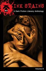 Ink Stains, Volume 9 : A Dark Fiction Literary Anthology