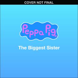 Peppa Pig: the Biggest Sister (8x8 Storybook)