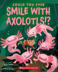 Could You Ever Smile with Axolotls!?