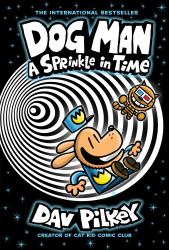 Dog Man: a Sprinkle in Time: a Graphic Novel (Dog Man #15): from the Creator of Captain Underpants