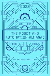 The Robot and Automation Almanac - 2022 : The Futurist Institute