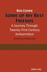 Some of My Best Friends : A Journey Through Twenty-First Century Antisemitism