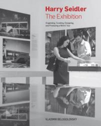 Harry Seidler: the Exhibition : Organizing, Curating, Designing, and Producing a World Tour: Slipcased Edition