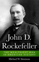 John D. Rockefeller : The Wealthiest Man in American History