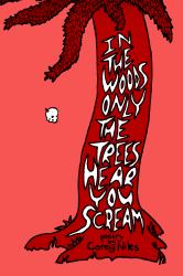 In the Woods Only the Trees Hear You Scream