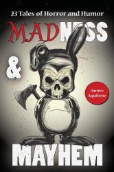 Madness and Mayhem : 23 Tales of Horror and Humor
