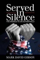 Served in Silence : The Struggle to Live Authentically