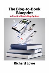 The Blog-To-Book Blueprint : A Practical Publishing System