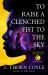 To Raise a Clenched Fist to the Sky