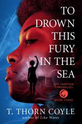 To Drown This Fury in the Sea : The Panther Chronicles, Book Three