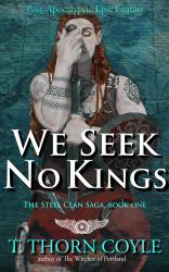We Seek No Kings : The Steel Clan Saga, Book 1