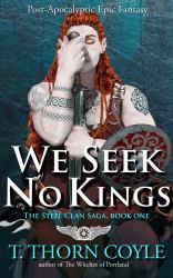 We Seek No Kings : The Steel Clan Saga, Book One