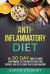 Anti-Inflammatory Diet : The 30 Day Guide to Boost Your Immune System and Restore Your Overall Health to Leave You Feeling Amazing