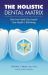 The Holistic Dental Matrix : How Teeth Can Control Your Health and Well-Being
