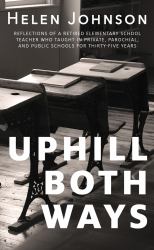 Uphill Both Ways : The Truths, Lies, and Tall Tales We Tell about School