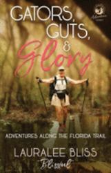 Gators, Guts, & Glory : Adventures along the Florida Trail