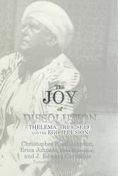 The Joy of Dissolution : Thelema, True Self, and the Ego Illusion