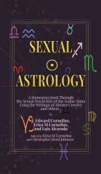 Sexual Astrology : A Humorous Jaunt Through the Sexual Proclivities of the Zodiac Signs Using the Writings of Aleister Crowley and Others