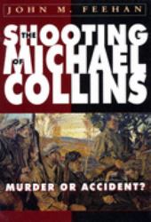 The Shooting of Michael Collins : Murder or Accident?