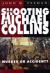 The Shooting of Michael Collins : Murder or Accident?