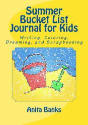 Summer Bucket List Journal for Kids : Daily Diary/Journal for Writing, Coloring, Dreaming, and Scrapbooking