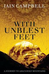 With Unblest Feet : A Journey to Asia's Holy Mountains