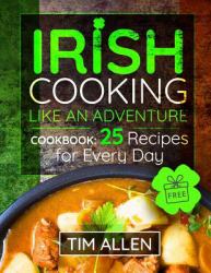 Irish Cooking Like an Adventure : Cookbook: 25 Recipes for Every Day