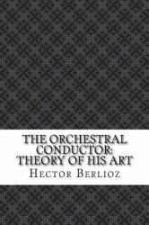 The Orchestral Conductor: Theory of His Art