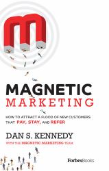 Magnetic Marketing : How to Attract a Flood of New Customers That Pay, Stay, and Refer