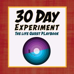 30 Day Experiment - the Life Quest Playbook