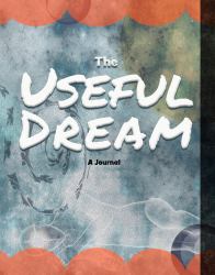 The Useful Dream : A Journal