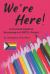 We're Here! : A Practical Guide to Becoming an LGBTQ+ Parent