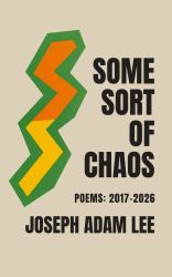 Some Sort of Chaos : Poems 2017-2026