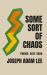 Some Sort of Chaos : Poems 2017-2026 Some Sort of Chaos : Poems 2017-2026