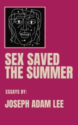 Sex Saved the Summer : Essays