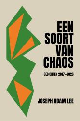 Een soort van chaos : Gedichten 2017-2026
