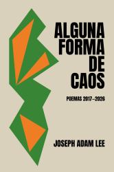 Alguna Forma de Caos : Poemas 2017-2026