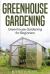 Greenhouse Gardening : Greenhouse Gardening for Beginners