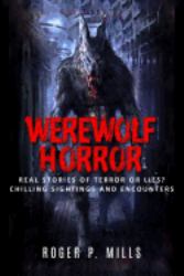 Werewolf Horror : Real Stories of Terror or Lies? Chilling Sightings and Encounters