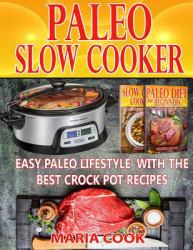 Paleo Slow Cooker : Easy Paleo Lifestyle with the Best Crock Pot Recipes