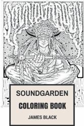 Soundgarden Coloring Book : American Grunge Pioneers and Alternative Rock Metal Chris Cornell and Kim Thayil Inspired Adult Coloring Book