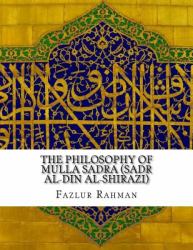 The Philosophy of Mulla Sadra (Sadr Al-Din Al-Shirazi)