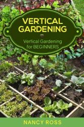 Vertical Gardening : Vertical Gardening for Beginners