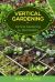 Vertical Gardening : Vertical Gardening for Beginners